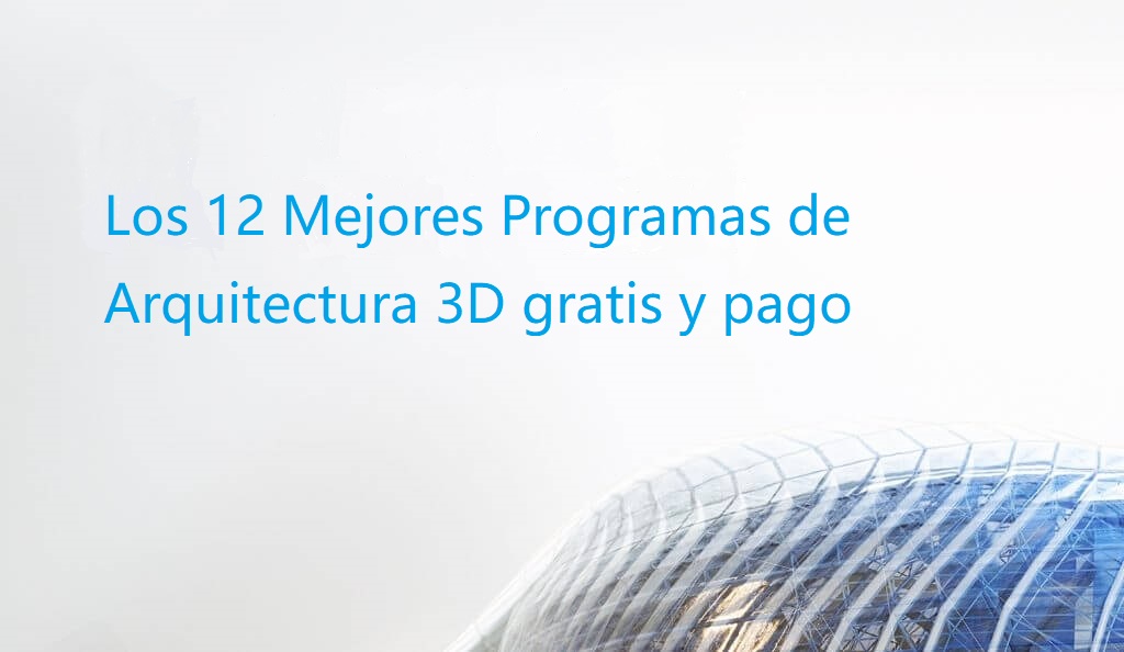 12 Mejores Programas de Arquitectura 3D gratis y pago